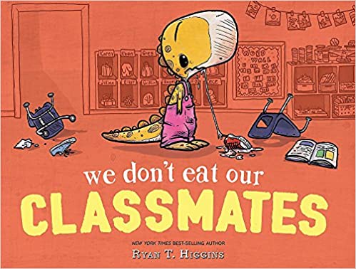 We Don’t Eat Our Classmates by Ryan T. Higgins
